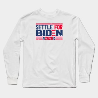 Settle for Biden 2020 election Long Sleeve T-Shirt